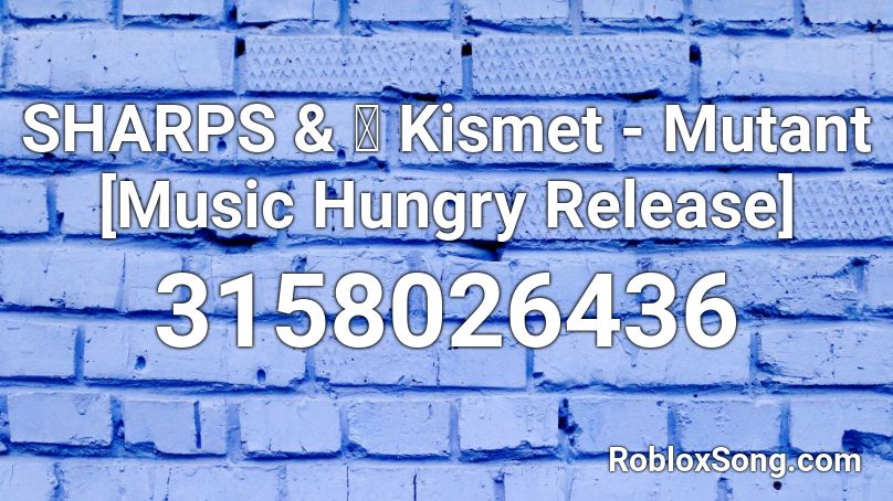 SHARPS & 👁 Kismet - Mutant [Music Hungry Release] Roblox ID