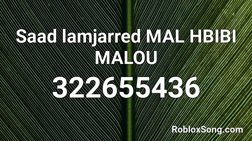 Saad lamjarred MAL HBIBI MALOU Roblox ID