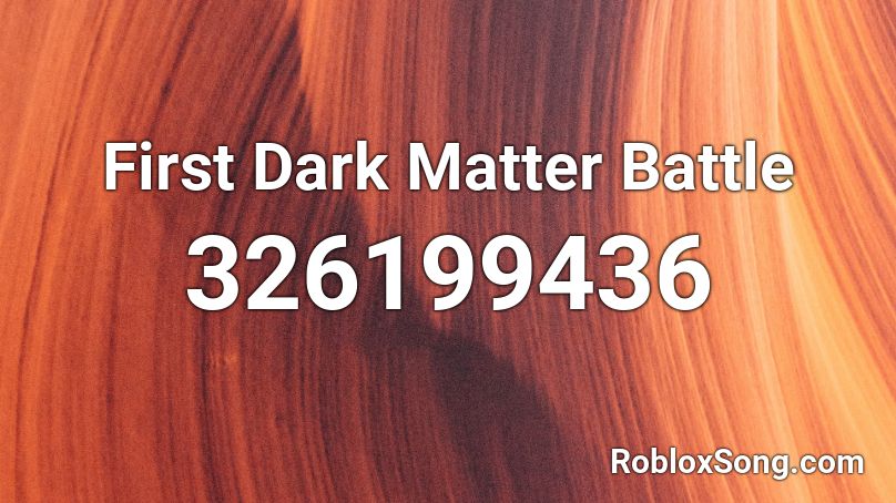 First Dark Matter Battle Roblox ID