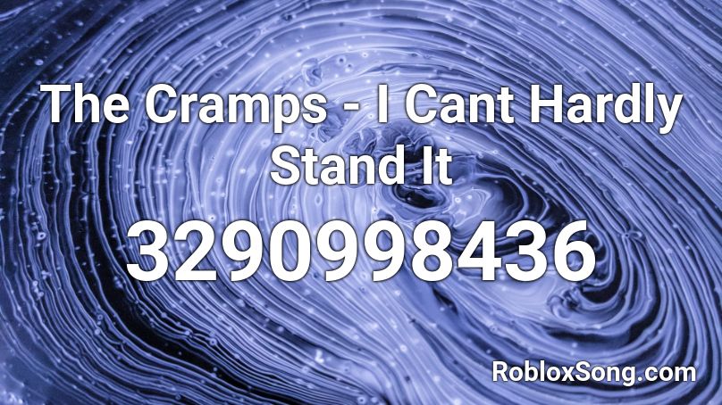 The Cramps - I Cant Hardly Stand It Roblox ID