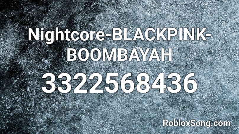 Nightcore Blackpink Boombayah Roblox Id Roblox Music Codes - black pink boombayah roblox id