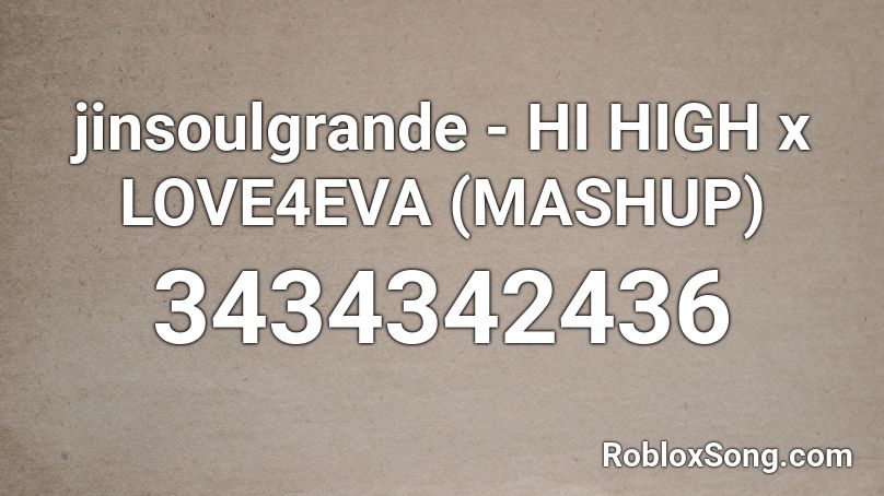 jinsoulgrande - HI HIGH x LOVE4EVA (MASHUP) Roblox ID