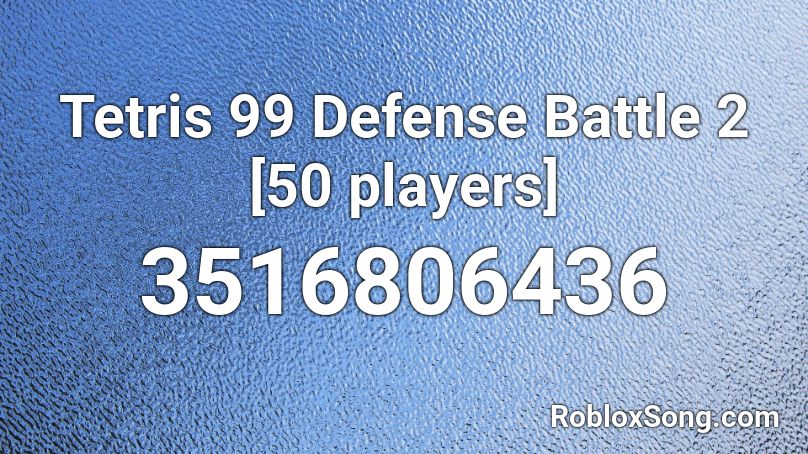 Tetris 99 Defense Battle 2 [50 players] Roblox ID