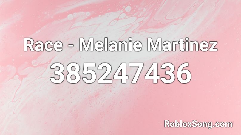 Race - Melanie Martinez Roblox ID