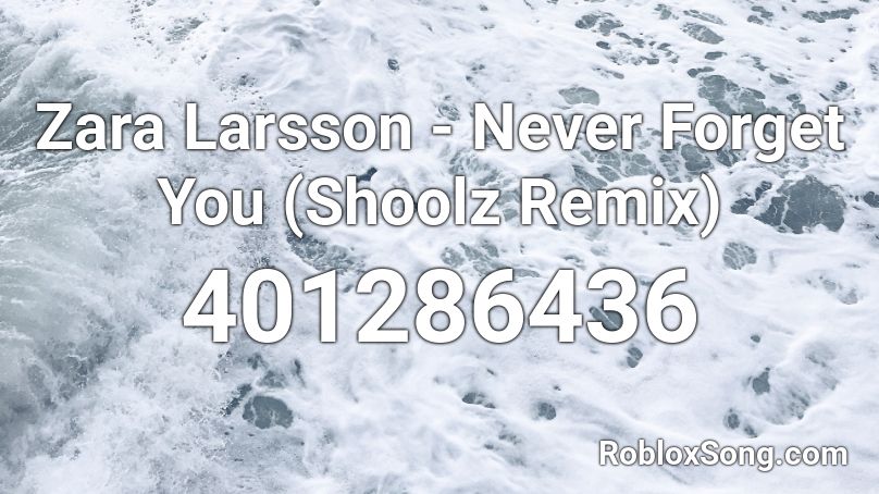 Zara Larsson - Never Forget You (Shoolz Remix) Roblox ID