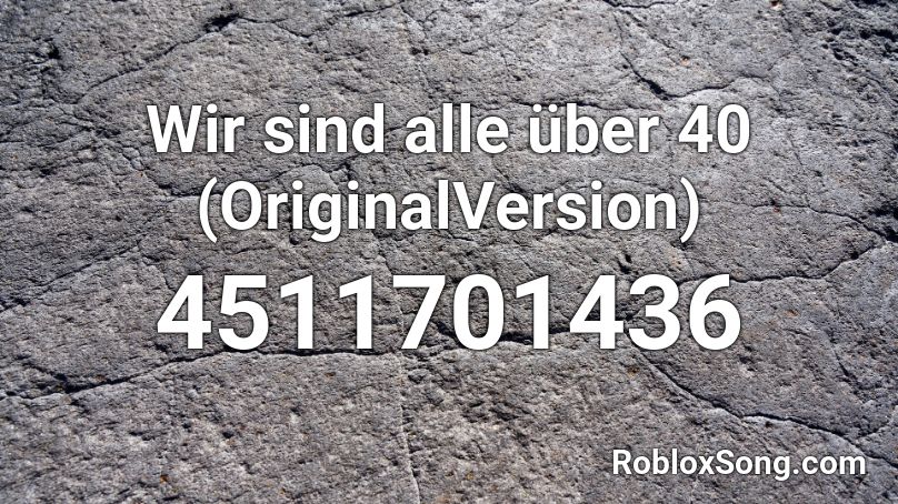 Wir sind alle über 40 (OriginalVersion) Roblox ID