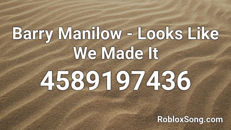 Barry Manilow - Looks Like We Made It Roblox ID