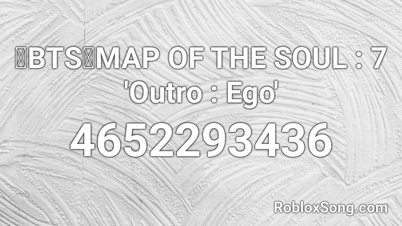 💙BTS💙MAP OF THE SOUL : 7 'Outro : Ego' Roblox ID