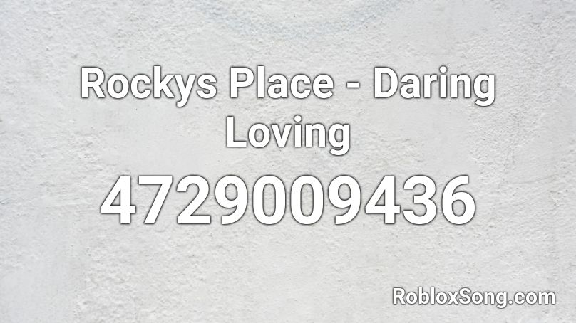 Rockys Place - Daring Loving Roblox ID