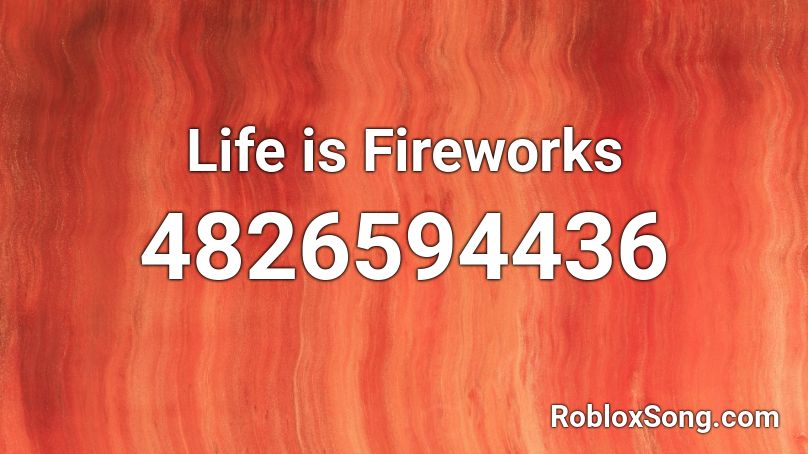 Life is Fireworks Roblox ID