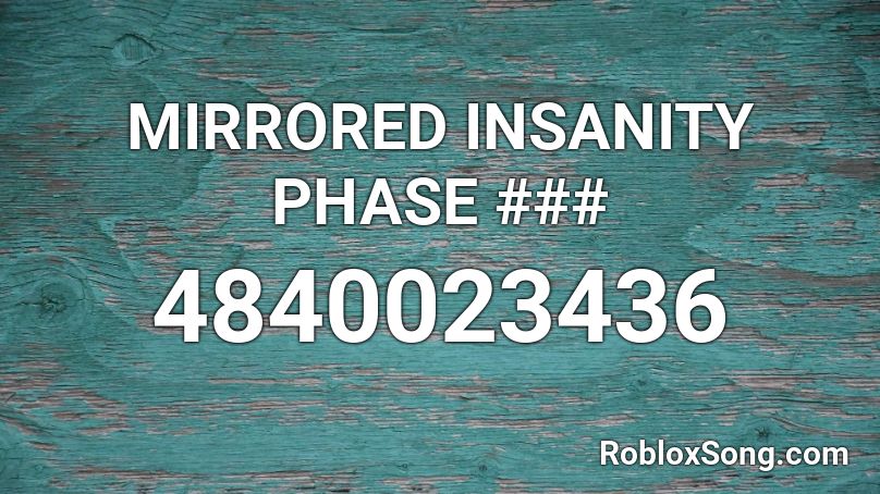 MIRRORED INSANITY PHASE ### Roblox ID