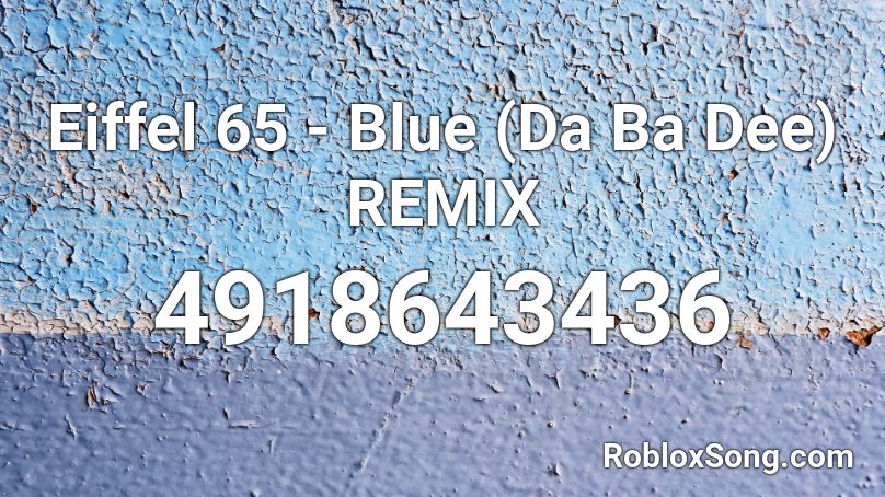 Eiffel 65 Blue Da Ba Dee Remix Roblox Id Roblox Music Codes - eiffel 65 blue code roblox