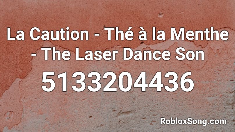 La Caution - Thé à la Menthe - The Laser Dance Son Roblox ID