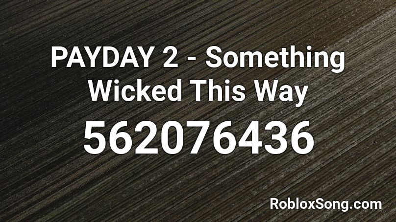 PAYDAY 2 - Something Wicked This Way Roblox ID