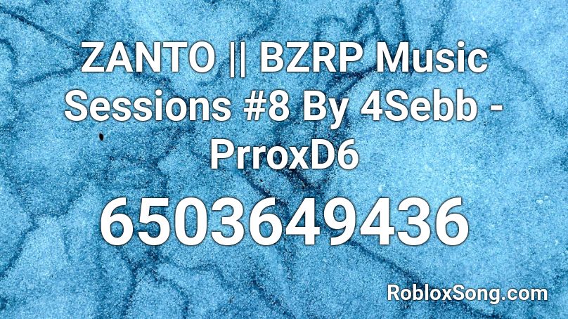 ZANTO || BZRP Music Sessions #8 By 4Sebb - PrroxD6 Roblox ID
