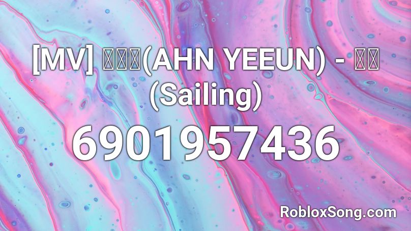 [MV] 안예은(AHN YEEUN) - 출항(Sailing) Roblox ID