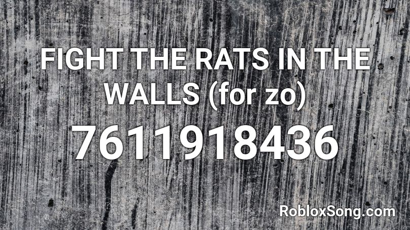 FIGHT THE RATS IN THE WALLS (for zo) Roblox ID