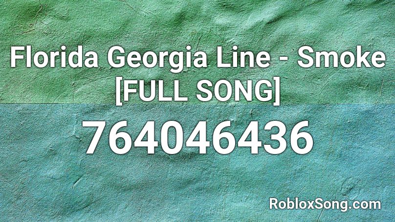 Florida Georgia Line Smoke Full Song Roblox Id Roblox Music Codes - florida georgia line roblox id