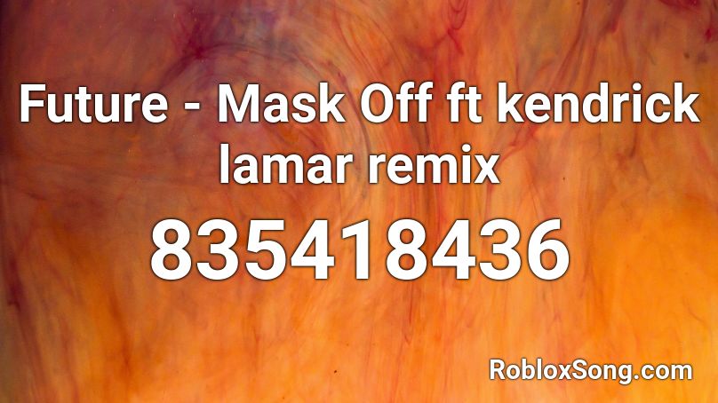 Future - Mask Off ft kendrick lamar remix Roblox ID