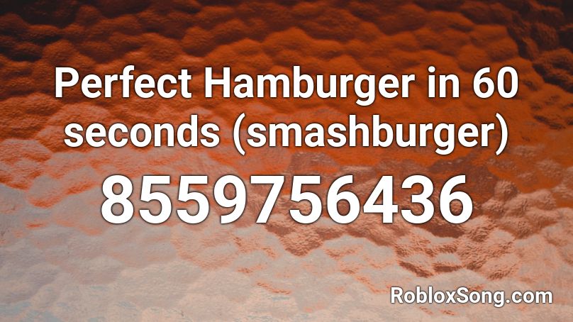 Perfect Hamburger in 60 seconds (smashburger) Roblox ID