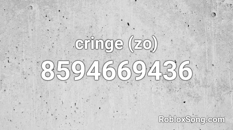 cringe (zo) Roblox ID