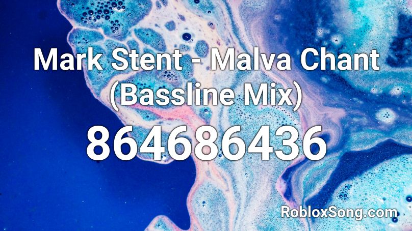 Mark Stent - Malva Chant (Bassline Mix) Roblox ID