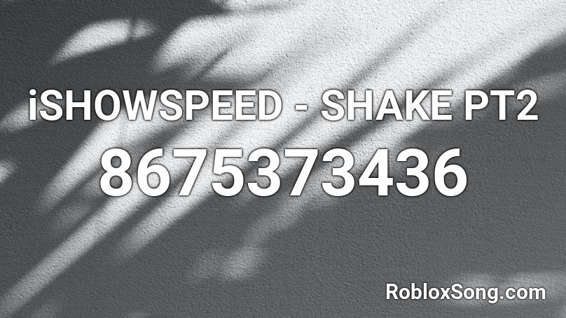 ishowspeed-Shake Roblox ID - Roblox music codes