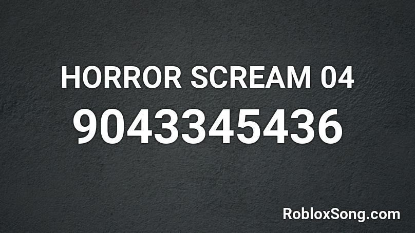 HORROR SCREAM 04 Roblox ID
