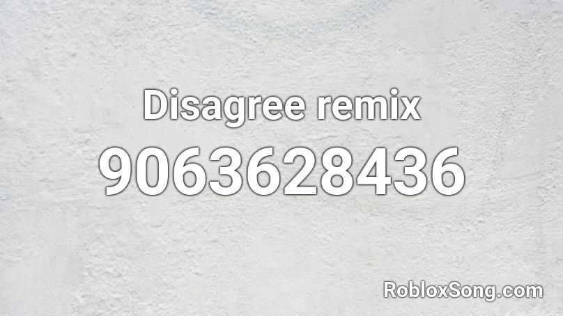 Disagree remix Roblox ID