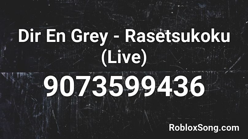 Dir En Grey - Rasetsukoku (Live) Roblox ID