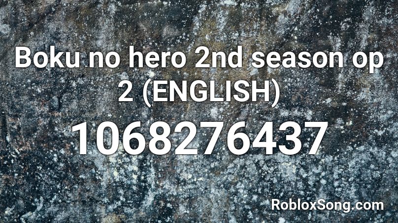 Boku no hero 2nd season op 2 (ENGLISH) Roblox ID