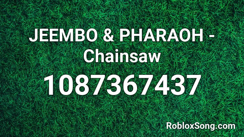 JEEMBO & PHARAOH - Chainsaw  Roblox ID