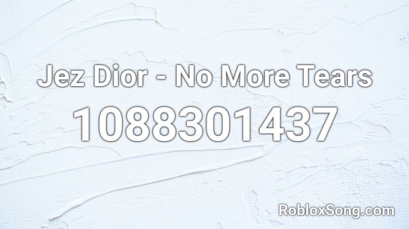 Jez Dior - No More Tears Roblox ID