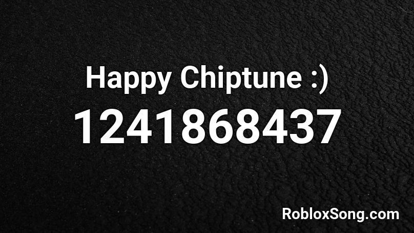 Happy Chiptune :) Roblox ID