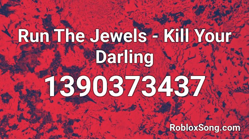 Run The Jewels - Kill Your Darling  Roblox ID