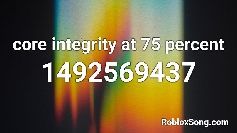 core integrity at 75 percent Roblox ID