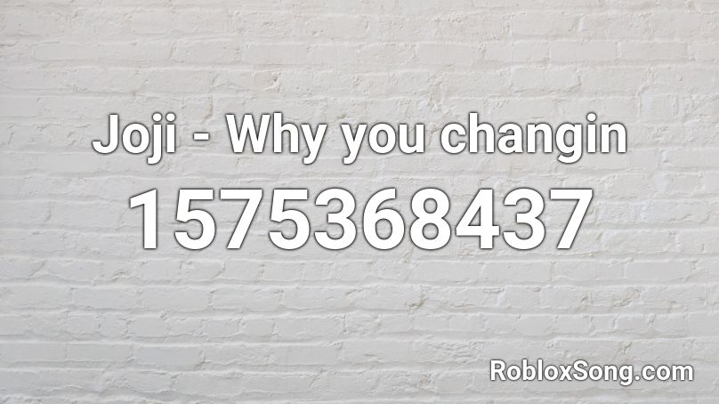 Joji - Why you changin Roblox ID