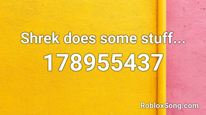 Shrek does some stuff... Roblox ID