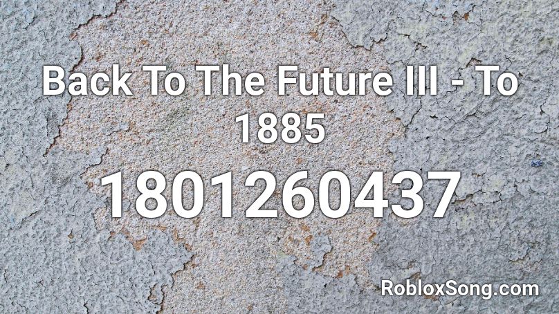 Back To The Future III - To 1885 Roblox ID