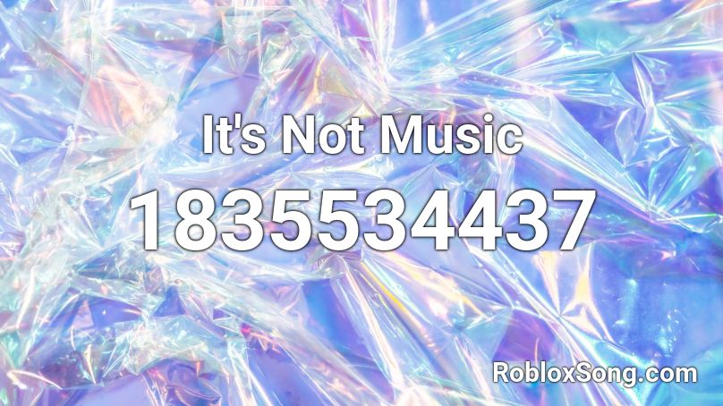 It's Not Music Roblox ID