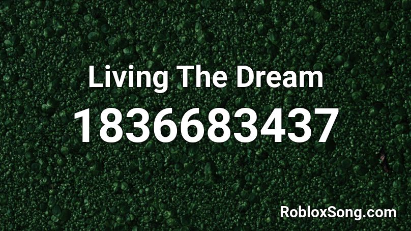 Living The Dream Roblox ID