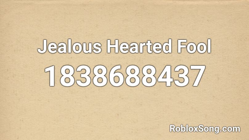 Jealous Hearted Fool Roblox ID