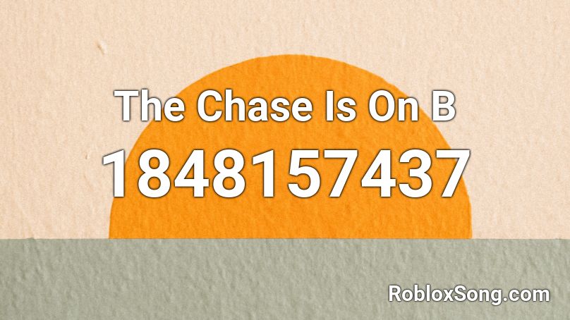 The Chase Is On B Roblox ID