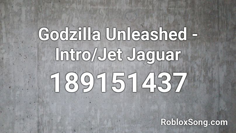 Godzilla Unleashed - Intro/Jet Jaguar Roblox ID