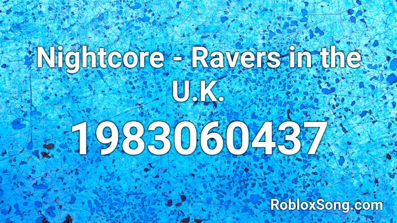 Nightcore - Ravers in the U.K. Roblox ID