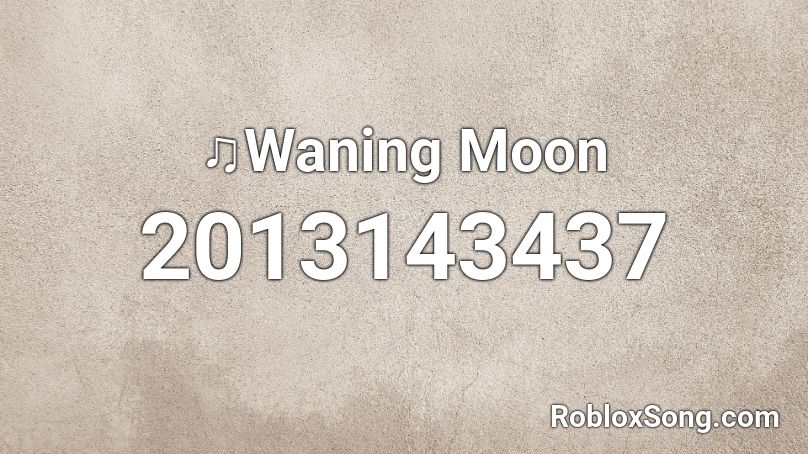 ♫Waning Moon Roblox ID