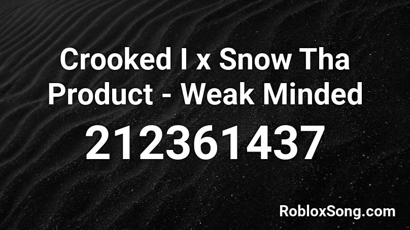 Crooked I x Snow Tha Product - Weak Minded Roblox ID