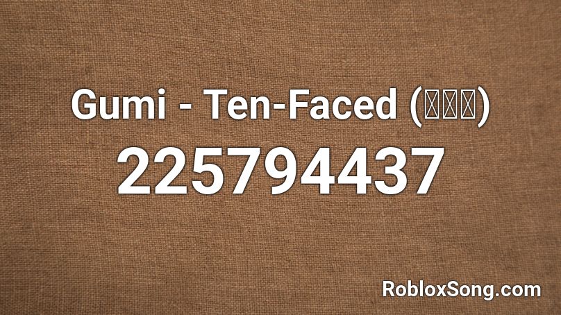 Gumi - Ten-Faced (十面相) Roblox ID