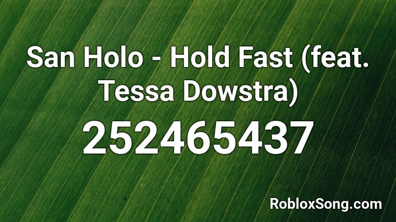 San Holo - Hold Fast (feat. Tessa Dowstra) Roblox ID
