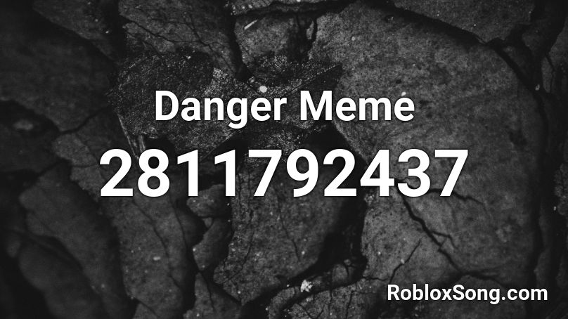 Danger Meme Roblox Id Roblox Music Codes - roblox meme music